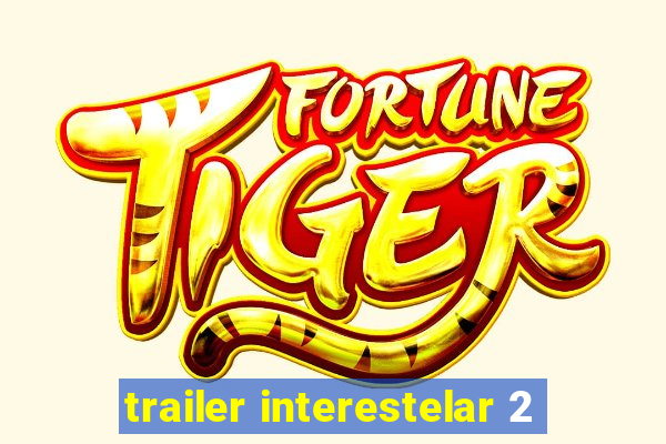 trailer interestelar 2